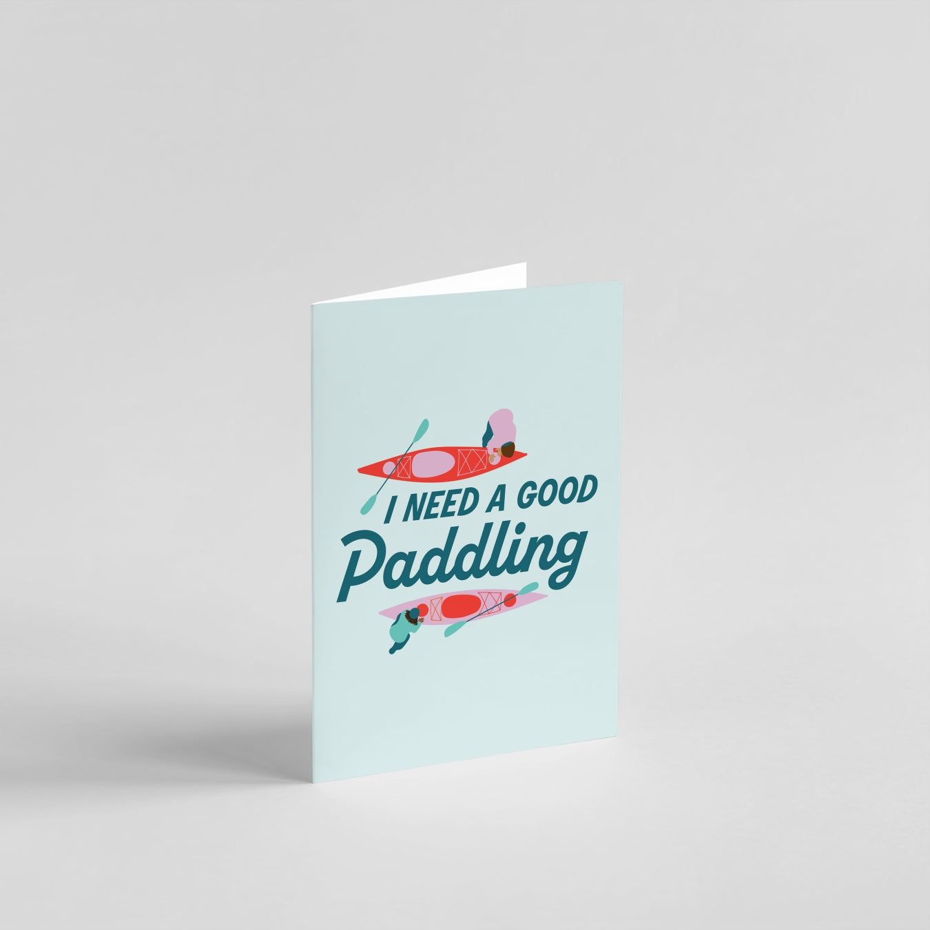 I Need a Good Paddling Kayak Greeting Card